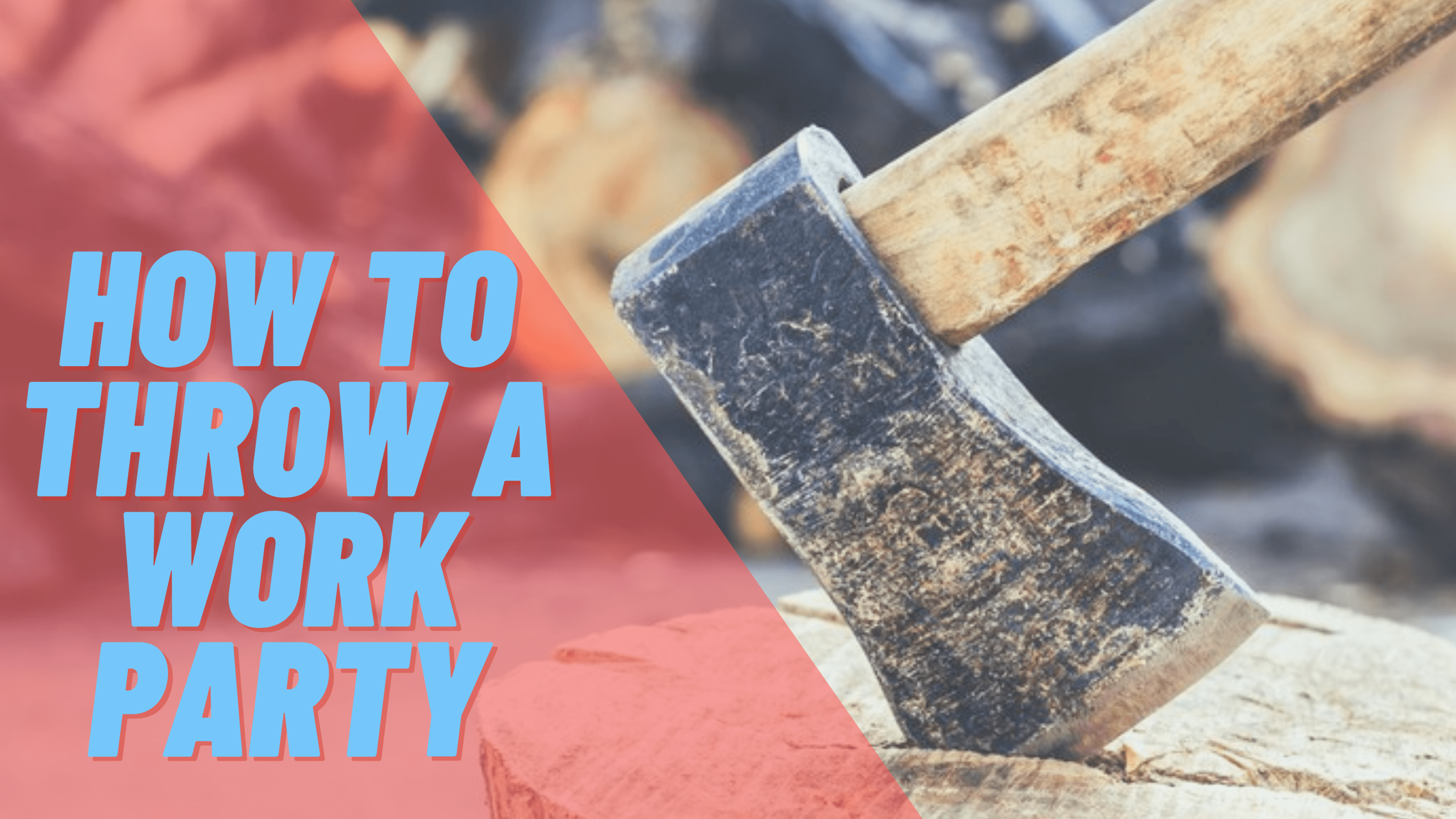 how to throw a work party heading with axe in stump